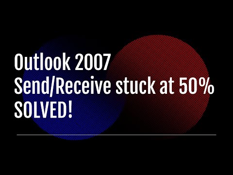 Outlook 2007 Send/Receive stuck at 50 SOLVED!
