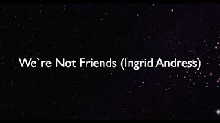 We`re not friends (Ingrid Andress) Karaoke Star
