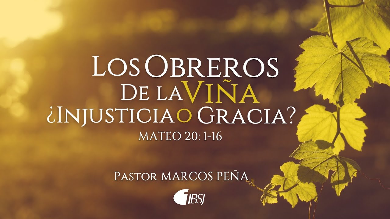 Los obreros de la viña ¿injusticia o gracia? | Mateo 20:1-16 | Pr. Marcos Peña