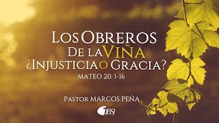 Los obreros de la viña ¿injusticia o gracia? | Mateo 20:1-16 | Pr. Marcos Peña