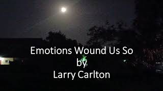 Larry Carlton - Emotions Wound Us So