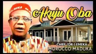 Chief Emeka Morocco Maduka Akuju Oba Latest 2017 Nigerian Highlife Music