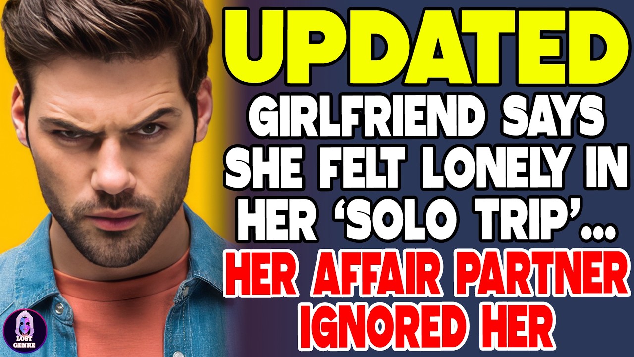 My Girlfriend Says She Felt Lonely In Her Solo Trip Her Affair Partner ...