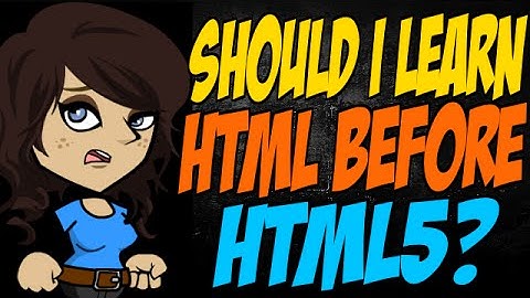 Should I Learn HTML Before HTML5?