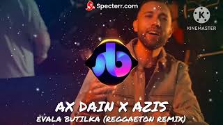 AX Dain x Azis-Evala Butilka (Reggaeton Remix) l Азис Бутилка (1000 лайка=Download Линк без спотове)