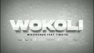 Wokoli By Mikahunda Feat Timatsi(Official Music Audio)