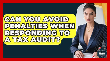Can You Avoid Penalties When Responding To A Tax Audit? - Avoiding Common Legal Mistakes