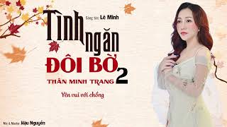 Video thumbnail of "Tình Ngăn Đôi Bờ 2 - Thân Minh Trang (Giọng ca Độc Lạ) | Sáng Tác Mới Cực Hay"