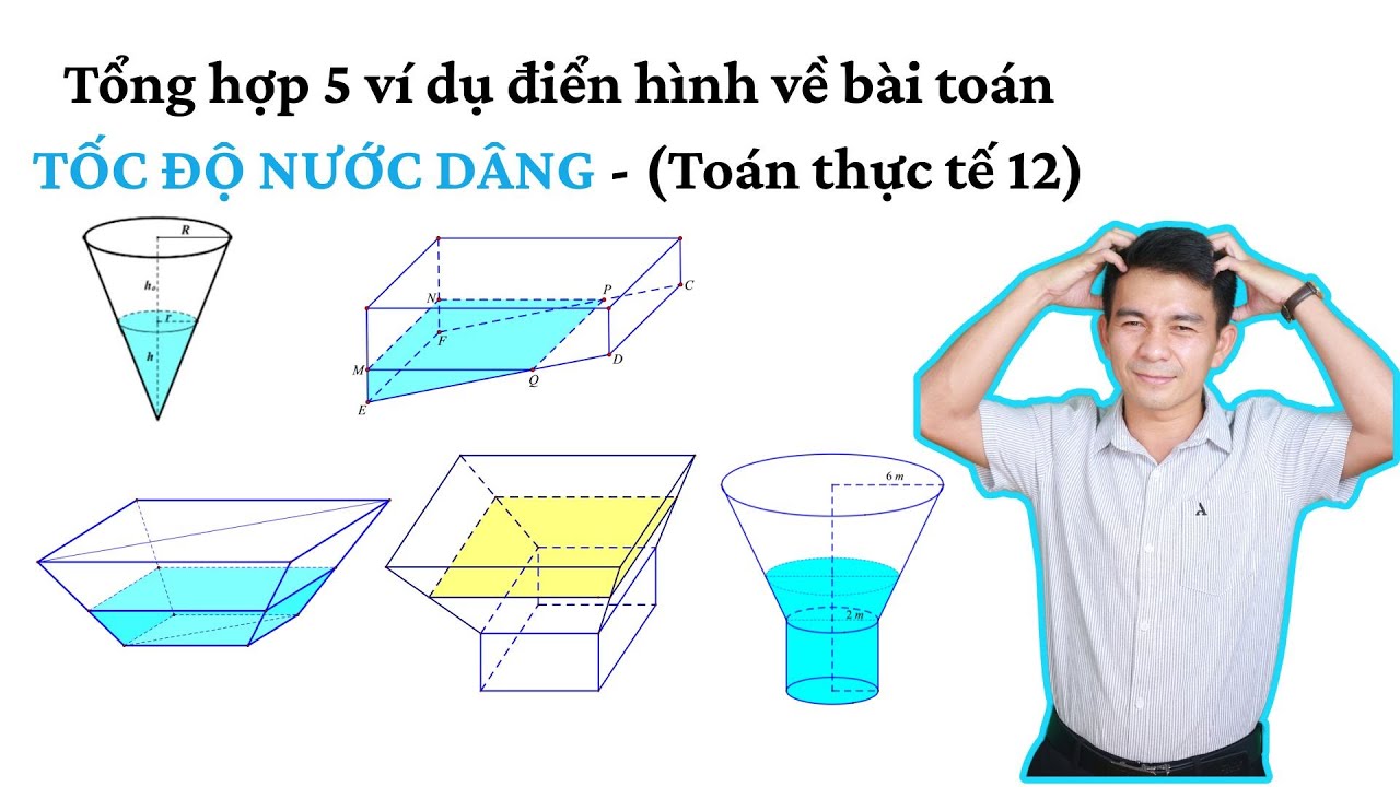 Toán thực tế 12 - Tổng hợp FULL các dạng hình - Bài toán tốc độ nước dâng (Cực chi tiết , dễ hiểu)