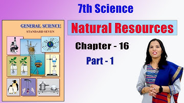 7th Science | Natural Resources | Lesson - 16 | Part - 1 | Maharashtra Board