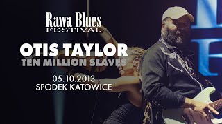 Otis Taylor Band @ Rawa Blues Festival 2013 - Ten Million Slaves chords