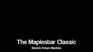 The Maplestar Clic- Electric Dream Machine