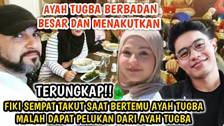 JODOH!! Tugba mengatakan Ayahnya langsung merestui hubungannya dengan Fiki Naki saat pertama bertemu