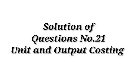 Question No.21 ( Unit and Output Costing) / Cost Accounting / Shahitya Bhawan Publication / B.com.