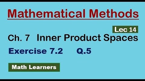 Ch 7 Inner product spaces Lec 14 Exercise 7.2 Q 5. for  BSc, BS Mathematics