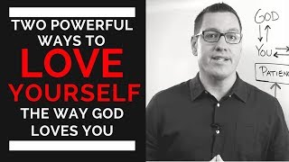 2 Powerful Ways to Love Yourself as God Loves You - Mark DeJesus