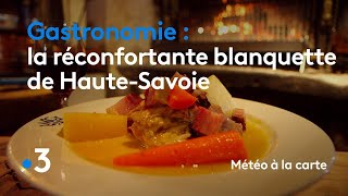 Gastronomie : la réconfortante blanquette de Haute-Savoie - Météo à la carte