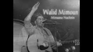Video thumbnail of "Walid Mimoun - Minaana Nachnin"