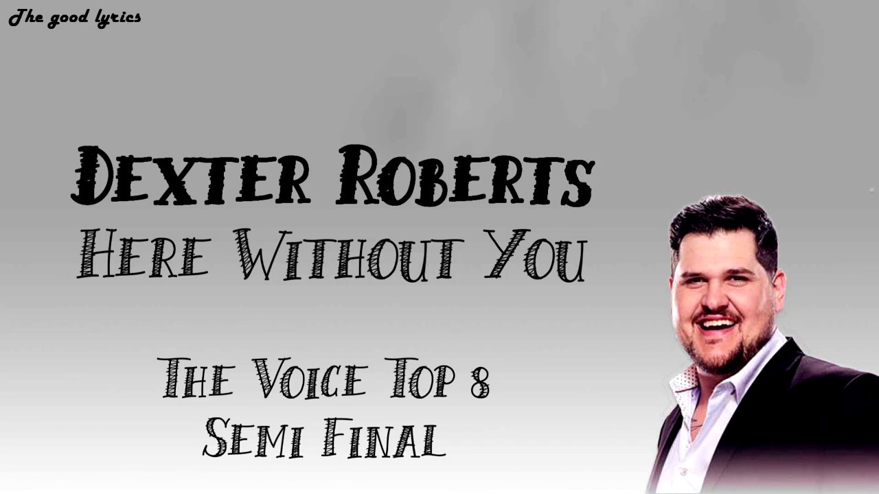 Dexter Roberts - Here Without You (Lyrics) - The Voice Top 8 Semi-Final - 2019 - YouTube