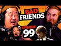 Bobby Cries &amp; Rudy Becomes Jules | Ep 99 | Bad Friends