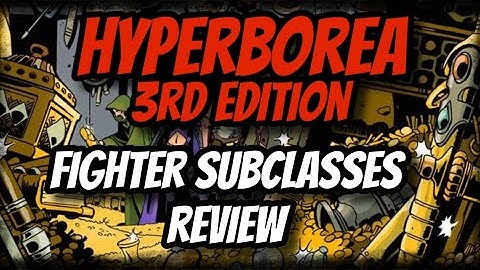 Hyperborea 3rd Edition: Fighter Subclasses Review