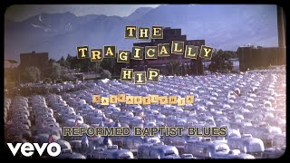 The Tragically Hip - Reformed Baptist Blues (Audio)