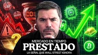 Mercado en tiempo prestado: la señal que Wall Street ignora