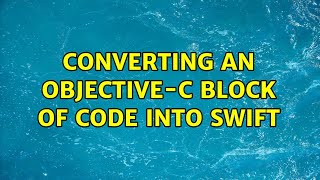 Converting an Objective-C block of code into Swift