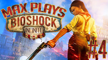 Max Plays BioShock Infinite - Gameplay Playthrough - Part 4