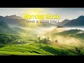 BEAUTIFUL MORNING MUSIC - Positive Healing Thoughts &amp; Energy - Morning Meditation Music For Wake Up