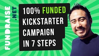 Guarantee a 100% Funded Kickstarter Campaign in 7 Steps! (2019)
