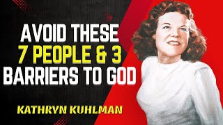 7 People You Should Avoid And 3 Things That Block God From Coming Into Your Life | Kathryn Kuhlman