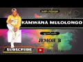 KAMWANA MULOLONGO BY JEMOH B OFFICIAL