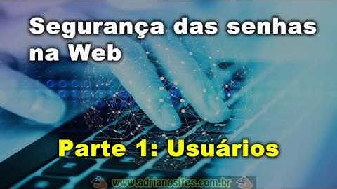 Segurança de senhas na Web parte1 Usuário