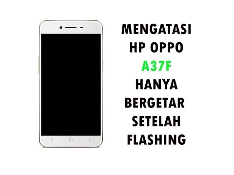 mengatasi-hp-oppo-a37f-hanya-bergetar-setelah-flashing