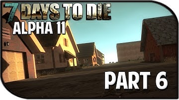 7 Days to Die Alpha 11.1 Gameplay Part 6 - "Nighttime Approaches..."