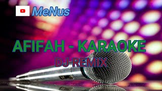 AFIFAH - DJ REMIX  KARAOKE VERSION