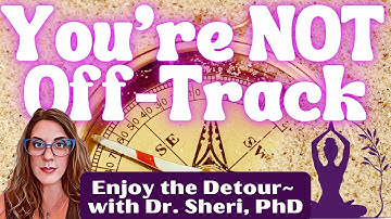 Trust the Detour: You’re Not Off Track—You’re Being Redirected