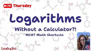 How to Solve Logarithms Without a Calculator (In Your Head): MCAT Math Shortcuts [LIVE]