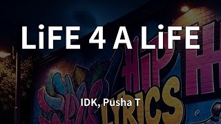 IDK, Pusha T - LiFE 4 A LiFE (Lyrics)