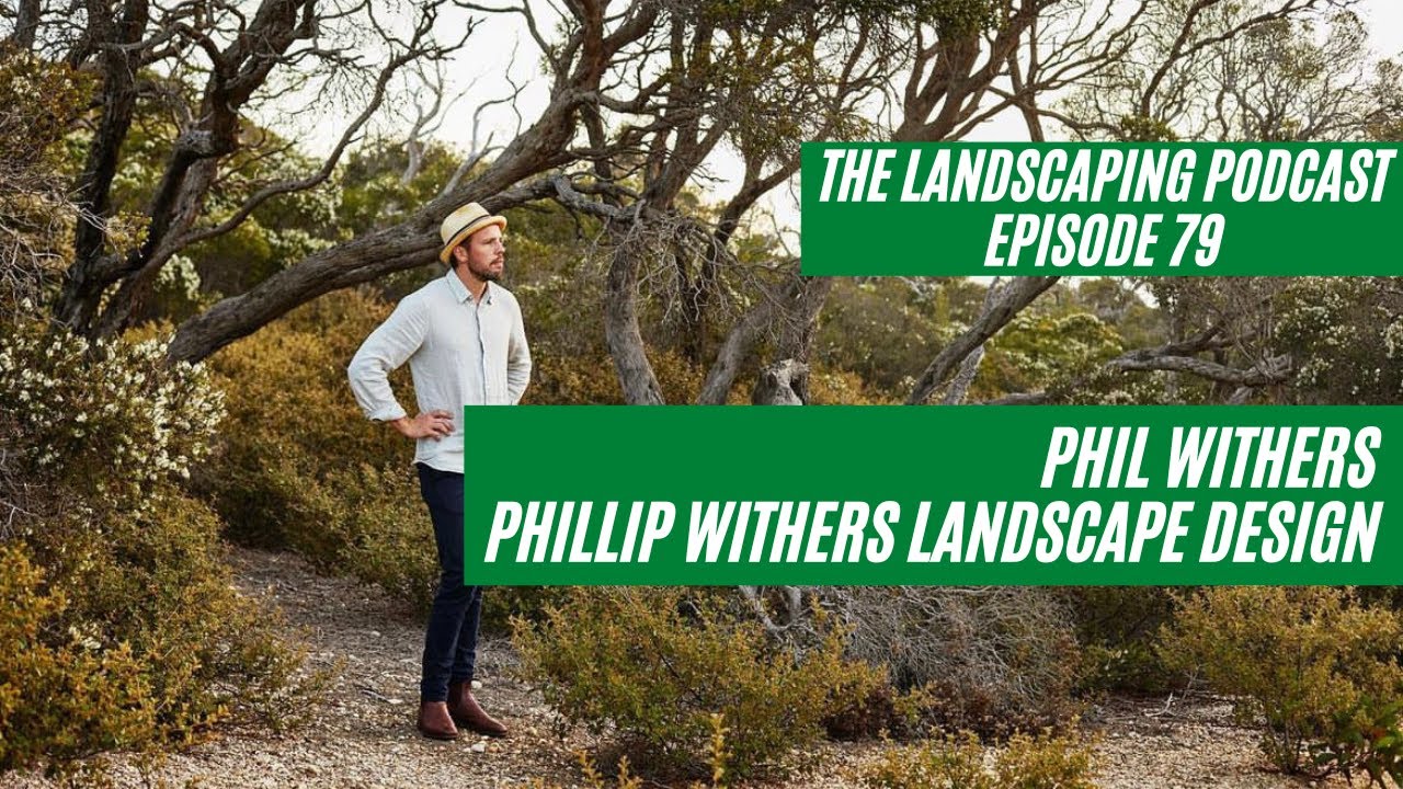The Landscaping Podcast Ep79 Phil Wither Phillip Withers Landscape