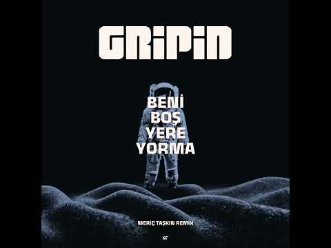 Gripin - Beni Boş Yere Yorma (Meriç Taşkın Remix)
