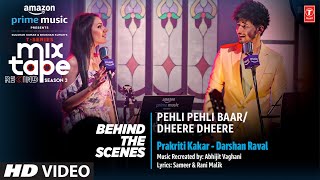 Making Pehli Pehli Baar/Dheere Dheere - Ep3 | Prakriti,Darshan| T-Series Mixtape S3 |  Abhijit V