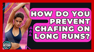 How Do You Prevent Chafing On Long Runs? - Running Beyond Limits
