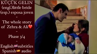 Küçük Gelin - The whole story of Zehra & Ali phase 3/4❤️. 🇺🇸🇬🇧 Subtitles & 🇪🇸Audio