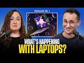 Our First Podcast - Why Are Laptops Getting Worse?