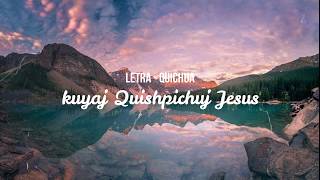 Kuyaj Quishpichij Jesus (Letra / Quichua) N°541