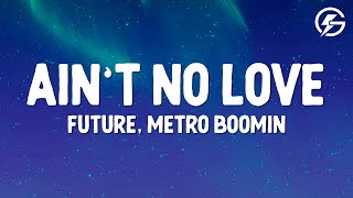 Future, Metro Boomin - Ain’t No Love (Lyrics)