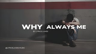 Lyrics Lanes – Why Always Me (Heartbreaking Lyric Video)