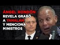 ÁNGEL RONDÓN REVELA CÓMO GRABÓ A JEAN ALAIN Y MENCIONA MINISTROS DE DANILO MEDINA
